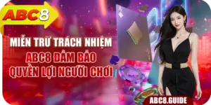 Miễn Trừ Trách Nhiệm ABC8 – Đảm Bảo Quyền Lợi Người Chơi