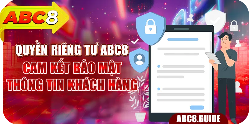 Quyền Riêng Tư ABC8 – Cam Kết Bảo Mật Thông Tin Khách Hàng