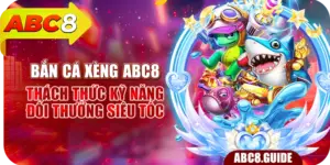 Bắn Cá Xèng ABC8 – Thách Thức Kỹ Năng, Đổi Thưởng Siêu Tốc