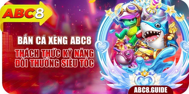 Bắn Cá Xèng ABC8 – Thách Thức Kỹ Năng, Đổi Thưởng Siêu Tốc