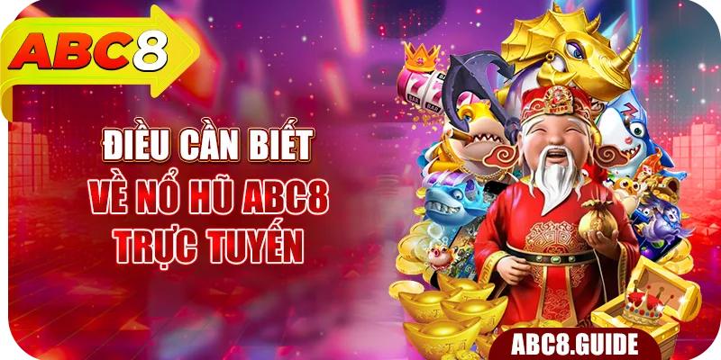 Điều cần biết về nổ hũ ABC8 trực tuyến