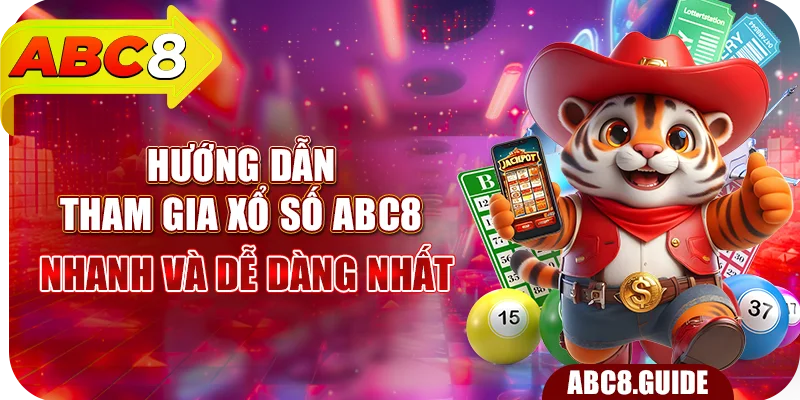 Hướng dẫn tham gia xổ số ABC8 nhanh và dễ dàng nhất