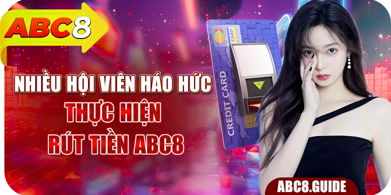 Nhiều hội viên háo hức thực hiện rút tiền ABC8