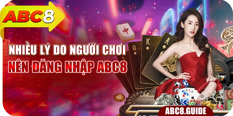 Nhiều lý do người chơi nên đăng nhập ABC8