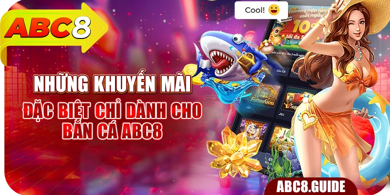 Những khuyến mãi đặc biệt chỉ dành cho Bắn cá ABC8