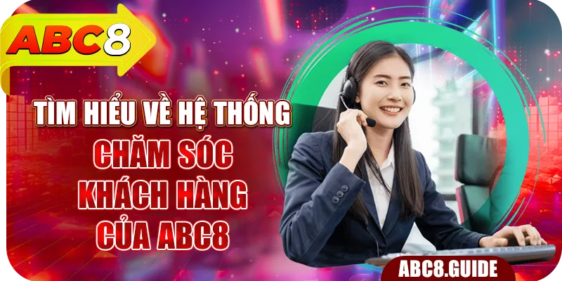 Tìm hiểu về hệ thống chăm sóc khách hàng của ABC8