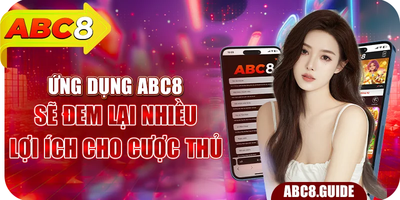 Ứng dụng ABC8 sẽ đem lại nhiều lợi ích cho cược thủ