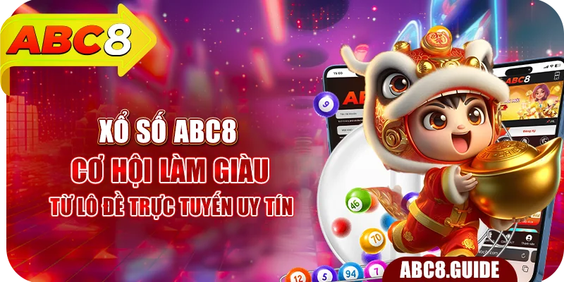 Xổ Số ABC8 – Cơ Hội Làm Giàu Từ Lô Đề Trực Tuyến Uy Tín