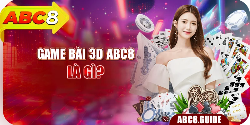 Game bài 3D ABC8 là gì?