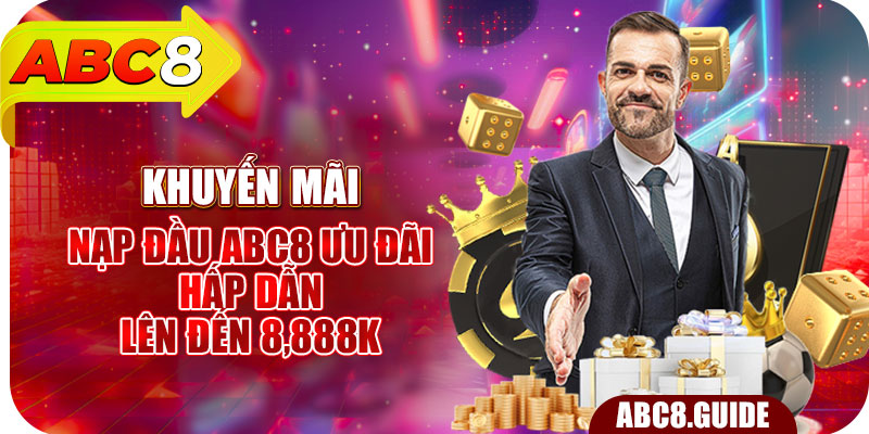 Khuyến Mãi Nạp Đầu ABC8 – Ưu Đãi Hấp Dẫn Lên Đến 8,888K